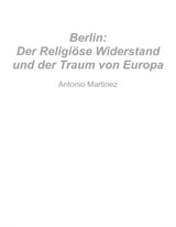 Berlin: The Religious Resistance and the Dream of Europe